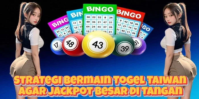 Strategi Bermain Togel Taiwan Agar Jackpot Besar di Tangan