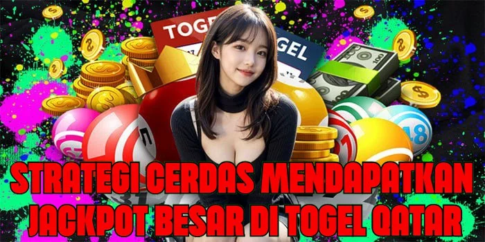 Strategi Cerdas Mendapatkan Jackpot Besar di Togel Qatar
