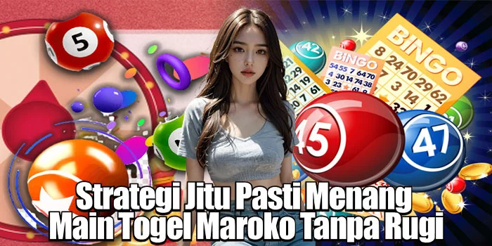 Strategi Jitu Pasti Menang Main Togel Maroko Tanpa Rugi