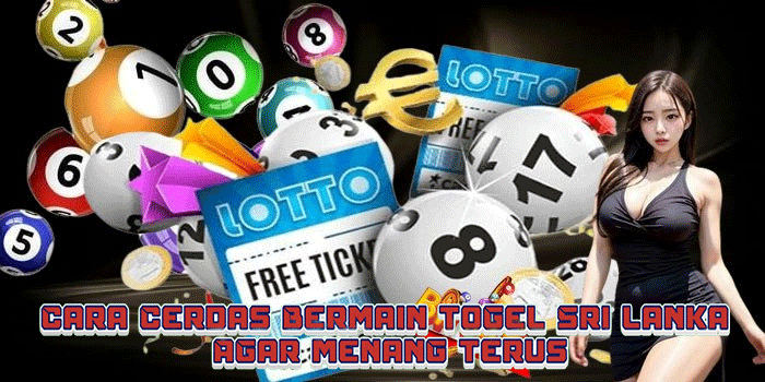 Cara Cerdas Bermain Togel Sri Lanka Agar Menang Terus