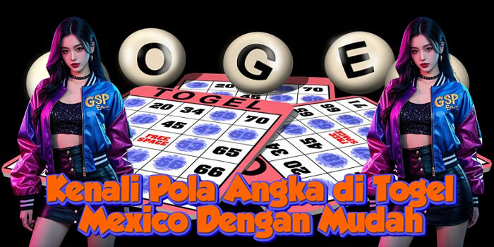 Kenali Pola Angka di Togel Mexico Dengan Mudah